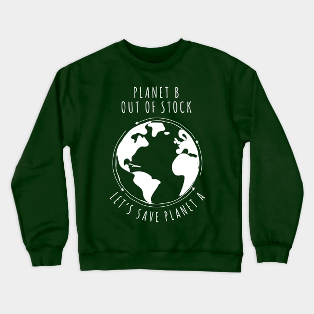 Planet B Out of stock - Let's save planet A I global warming design Crewneck Sweatshirt by emmjott